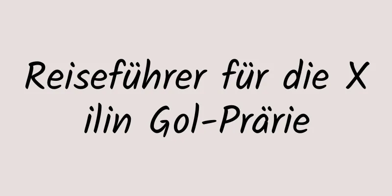 Reiseführer für die Xilin Gol-Prärie