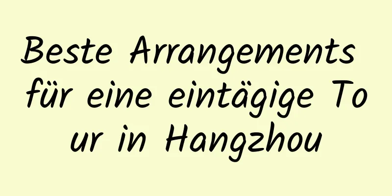 Beste Arrangements für eine eintägige Tour in Hangzhou