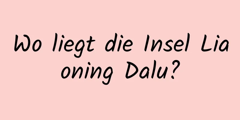 Wo liegt die Insel Liaoning Dalu?