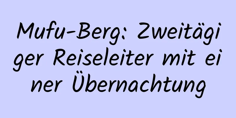 Mufu-Berg: Zweitägiger Reiseleiter mit einer Übernachtung