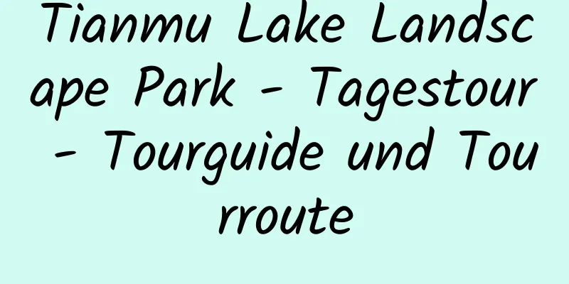 Tianmu Lake Landscape Park - Tagestour - Tourguide und Tourroute