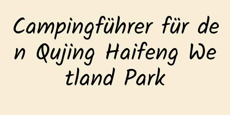 Campingführer für den Qujing Haifeng Wetland Park