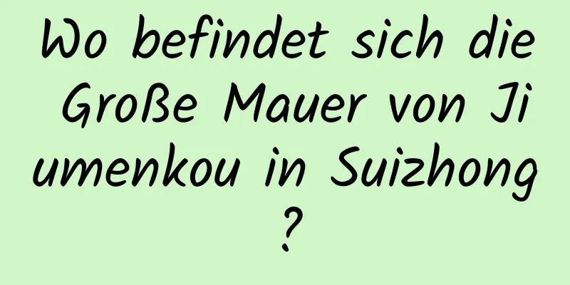 Wo befindet sich die Große Mauer von Jiumenkou in Suizhong?