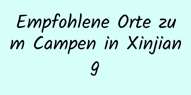 Empfohlene Orte zum Campen in Xinjiang