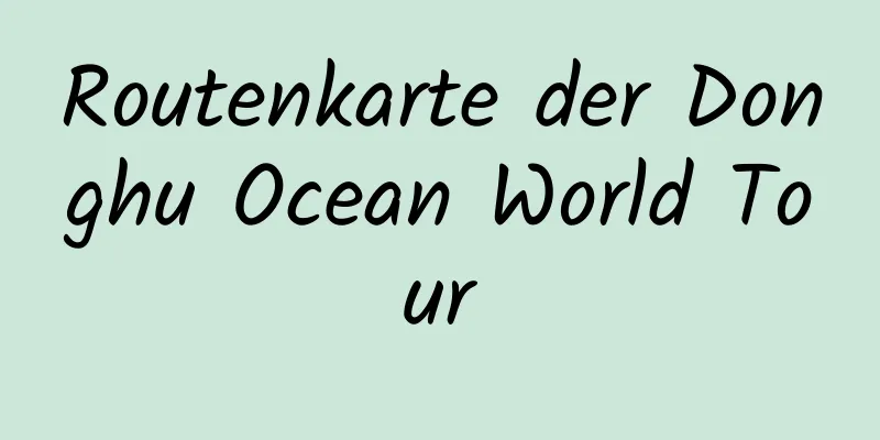 Routenkarte der Donghu Ocean World Tour