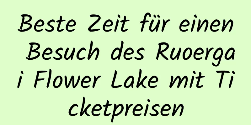 Beste Zeit für einen Besuch des Ruoergai Flower Lake mit Ticketpreisen