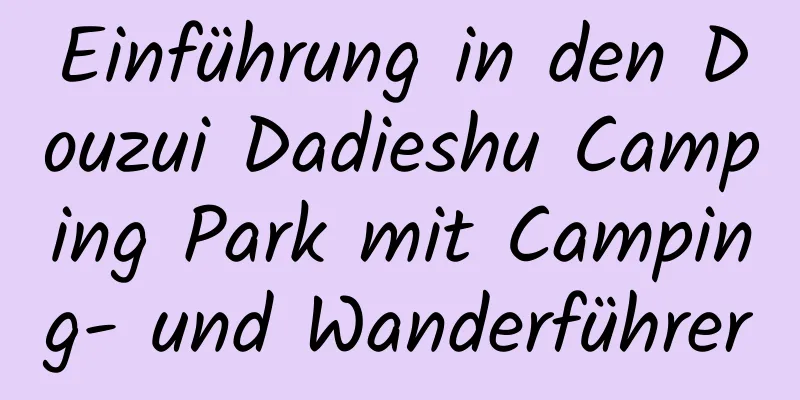 Einführung in den Douzui Dadieshu Camping Park mit Camping- und Wanderführer