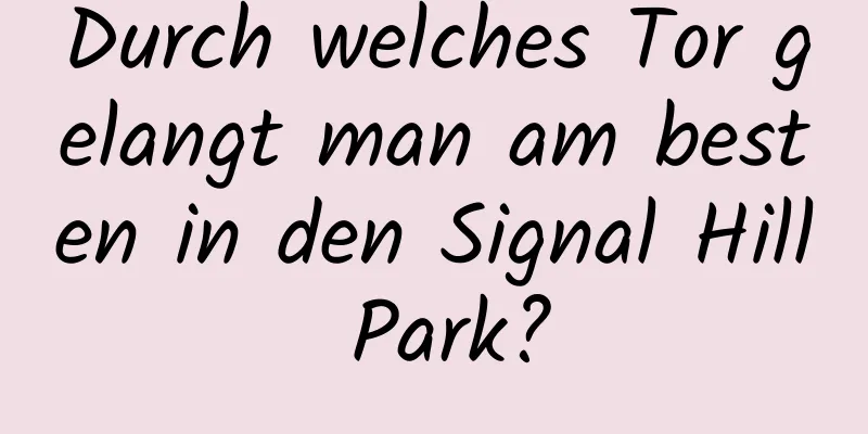 Durch welches Tor gelangt man am besten in den Signal Hill Park?