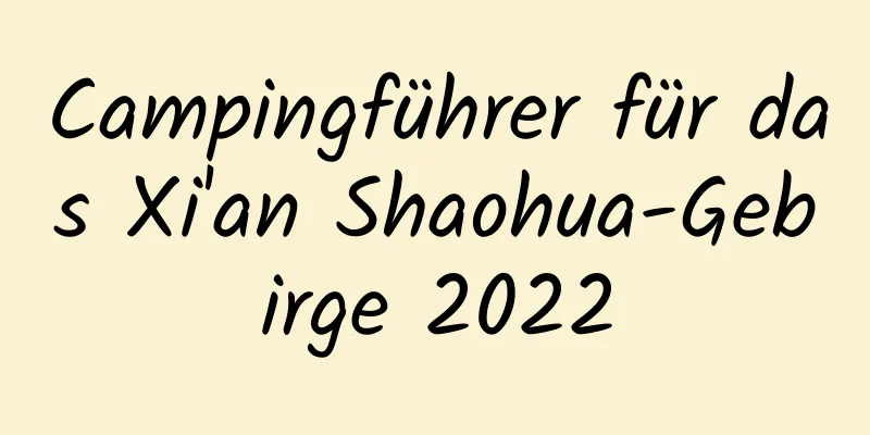 Campingführer für das Xi'an Shaohua-Gebirge 2022