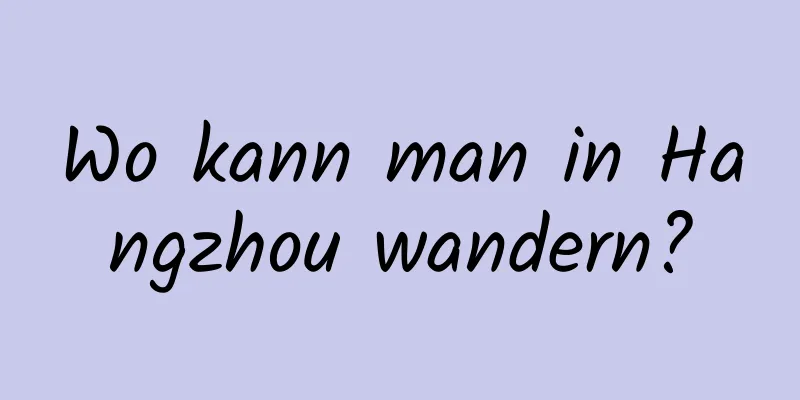 Wo kann man in Hangzhou wandern?