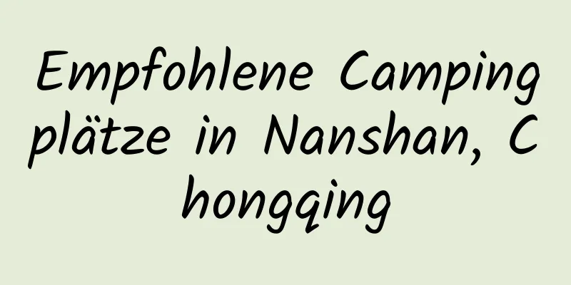 Empfohlene Campingplätze in Nanshan, Chongqing