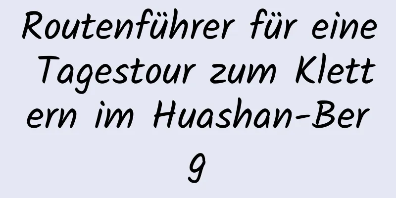 Routenführer für eine Tagestour zum Klettern im Huashan-Berg