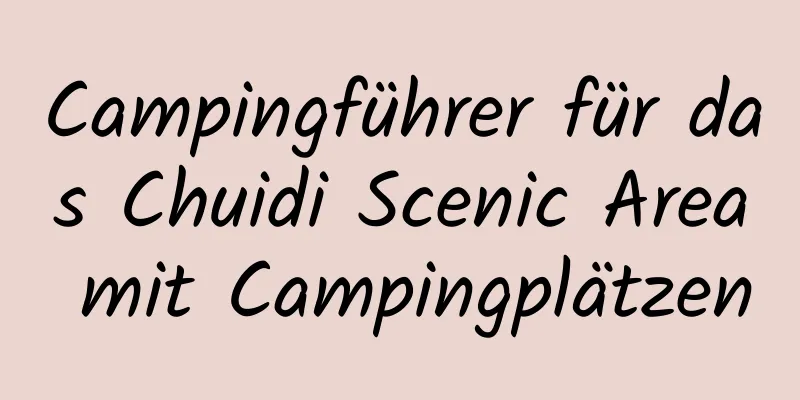 Campingführer für das Chuidi Scenic Area mit Campingplätzen