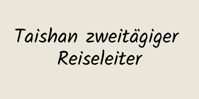 Taishan zweitägiger Reiseleiter