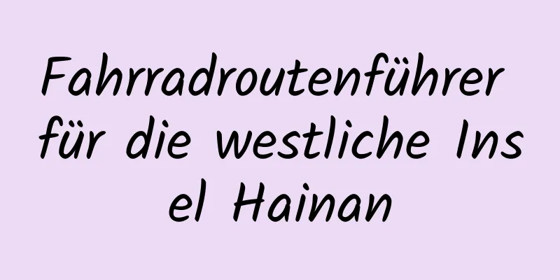 Fahrradroutenführer für die westliche Insel Hainan