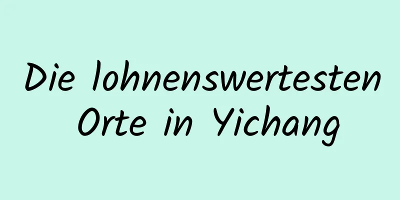 Die lohnenswertesten Orte in Yichang