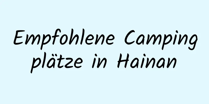 Empfohlene Campingplätze in Hainan