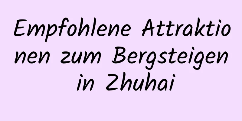 Empfohlene Attraktionen zum Bergsteigen in Zhuhai