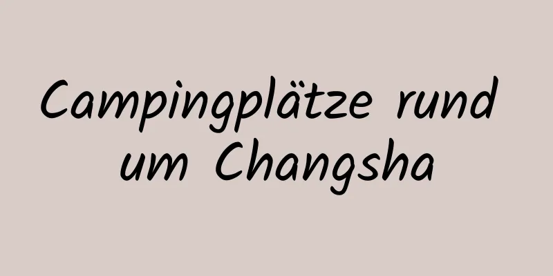 Campingplätze rund um Changsha