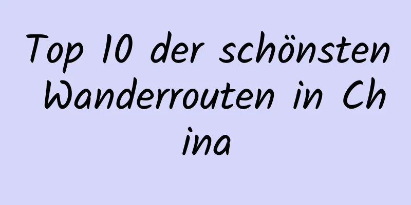 Top 10 der schönsten Wanderrouten in China