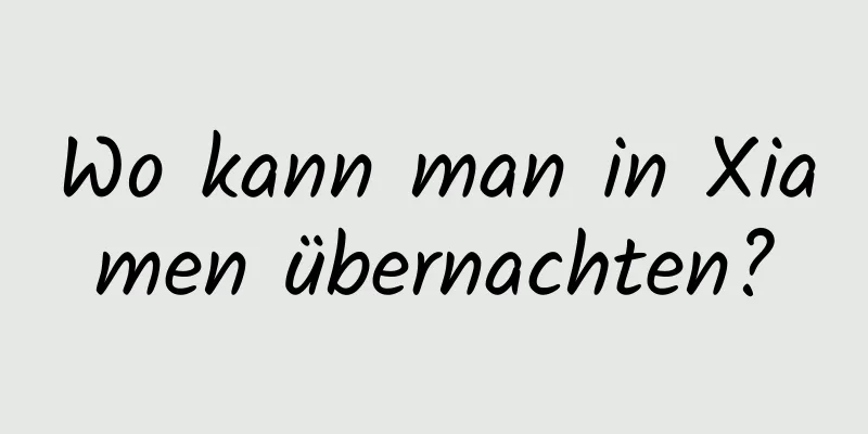 Wo kann man in Xiamen übernachten?