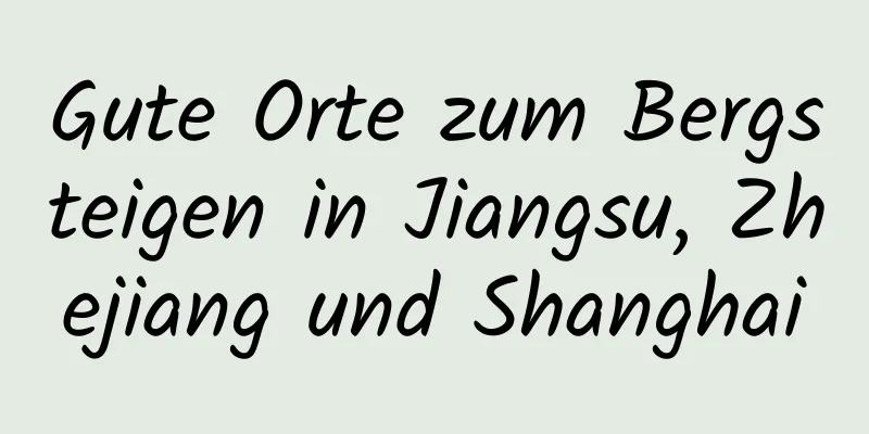 Gute Orte zum Bergsteigen in Jiangsu, Zhejiang und Shanghai