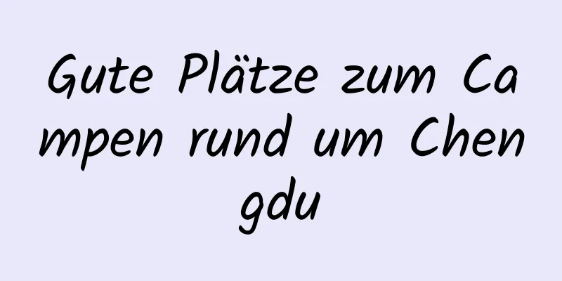 Gute Plätze zum Campen rund um Chengdu