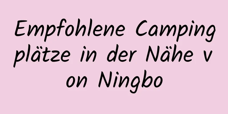 Empfohlene Campingplätze in der Nähe von Ningbo