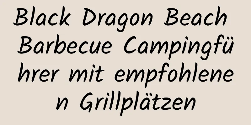 Black Dragon Beach Barbecue Campingführer mit empfohlenen Grillplätzen