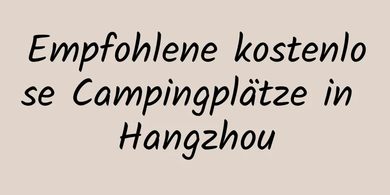 Empfohlene kostenlose Campingplätze in Hangzhou