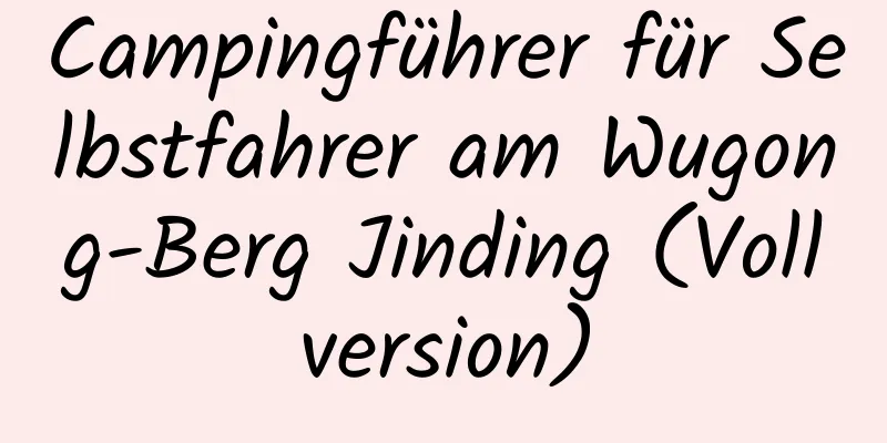 Campingführer für Selbstfahrer am Wugong-Berg Jinding (Vollversion)