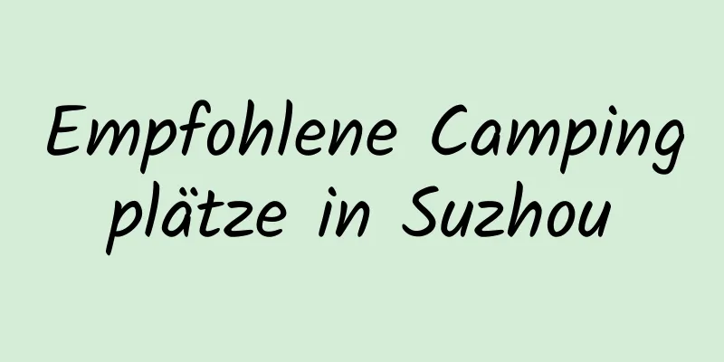 Empfohlene Campingplätze in Suzhou