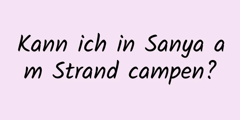 Kann ich in Sanya am Strand campen?