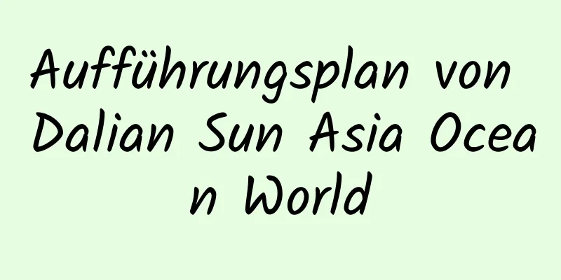 Aufführungsplan von Dalian Sun Asia Ocean World