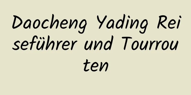 Daocheng Yading Reiseführer und Tourrouten