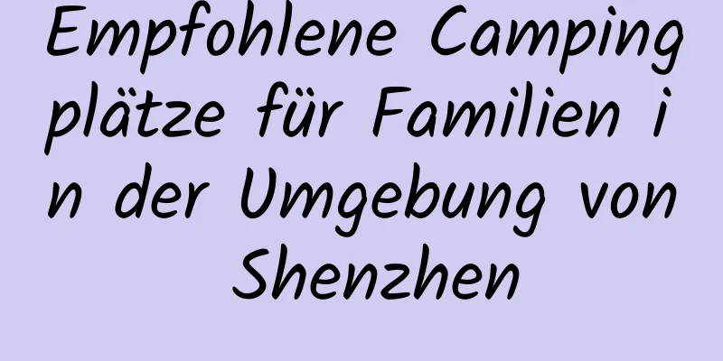 Empfohlene Campingplätze für Familien in der Umgebung von Shenzhen