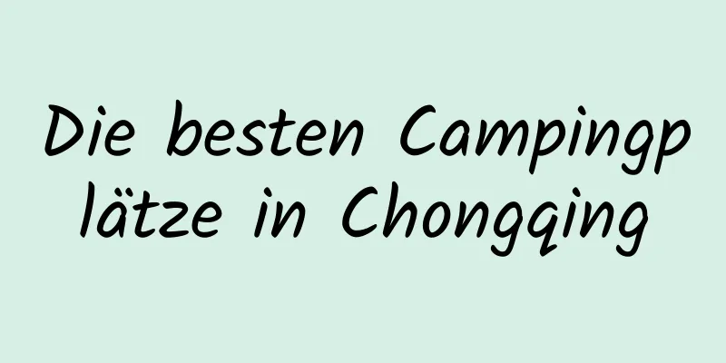 Die besten Campingplätze in Chongqing