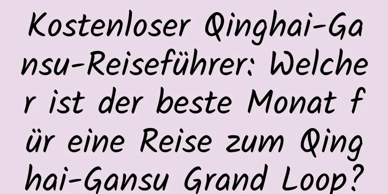 Kostenloser Qinghai-Gansu-Reiseführer: Welcher ist der beste Monat für eine Reise zum Qinghai-Gansu Grand Loop?