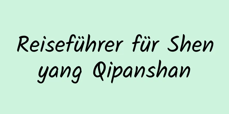 Reiseführer für Shenyang Qipanshan