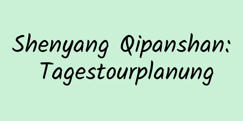 Shenyang Qipanshan: Tagestourplanung