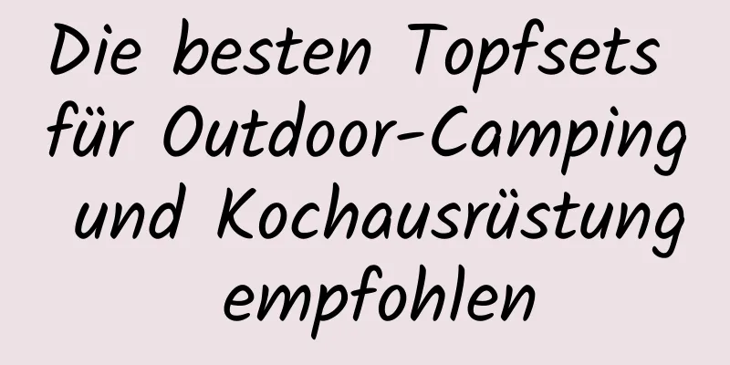 Die besten Topfsets für Outdoor-Camping und Kochausrüstung empfohlen