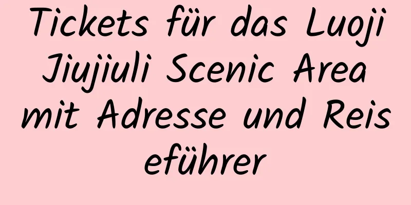 Tickets für das Luoji Jiujiuli Scenic Area mit Adresse und Reiseführer