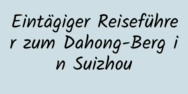 Eintägiger Reiseführer zum Dahong-Berg in Suizhou