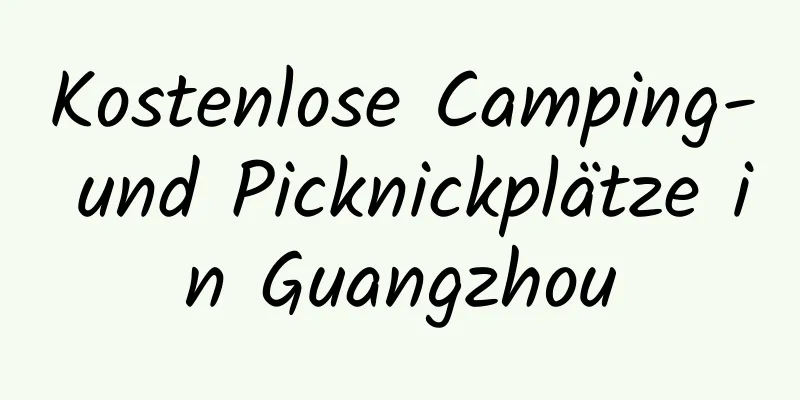 Kostenlose Camping- und Picknickplätze in Guangzhou