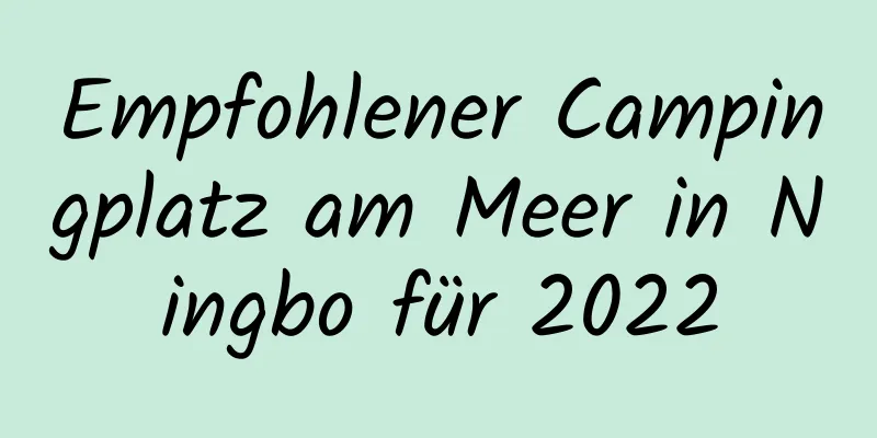 Empfohlener Campingplatz am Meer in Ningbo für 2022