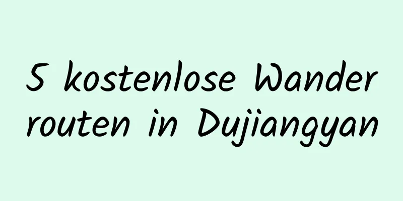 5 kostenlose Wanderrouten in Dujiangyan