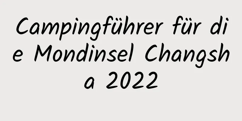 Campingführer für die Mondinsel Changsha 2022