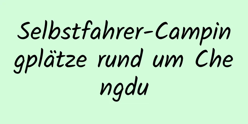 Selbstfahrer-Campingplätze rund um Chengdu