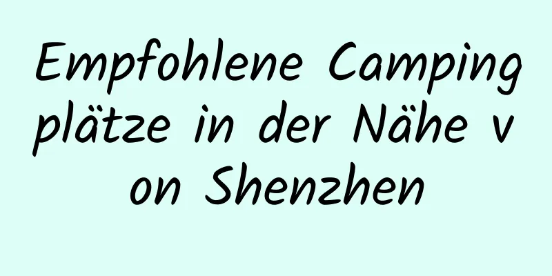 Empfohlene Campingplätze in der Nähe von Shenzhen