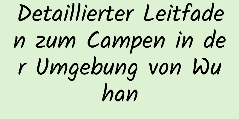 Detaillierter Leitfaden zum Campen in der Umgebung von Wuhan